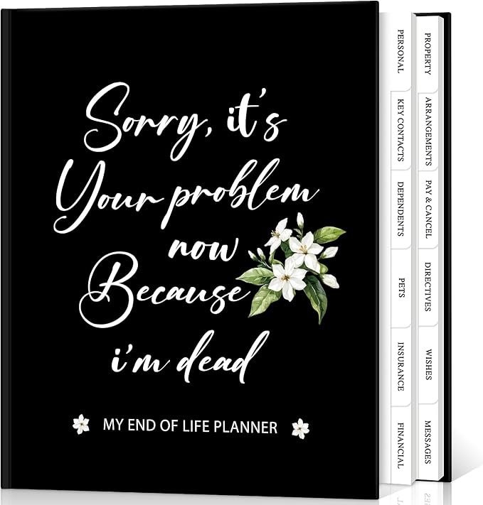 Lanpn Sorry, It's Your Problem Now, Because I'm Dead Journal, End of Life Planner Death Organizer with Tabs, When I Die Planner for Senior, Final Wishes & Financial Estate Planning Book